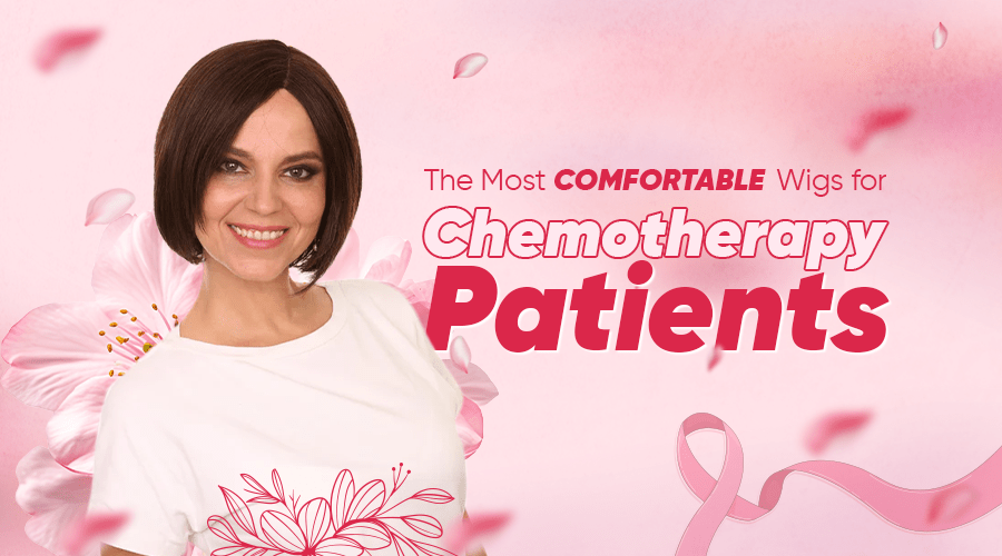 The Most Comfortable Wigs for Chemotherapy Patients